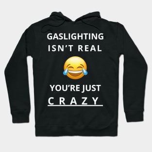 gaslighting isn't real you're just crazy Hoodie